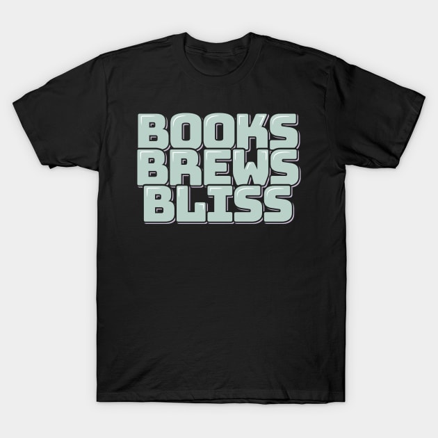 Books Brews Bliss T-Shirt by ardp13